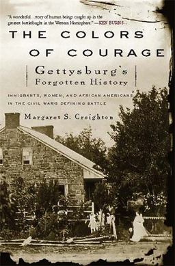 Colors of Courage Gettysburg's Forgotten History: Immigrants, Women, and African Americans in the Civil War's Defining Battle  9780465014576 Front Cover