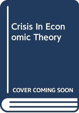 The Crisis in Economic Theory The Crisis in Economic Theory