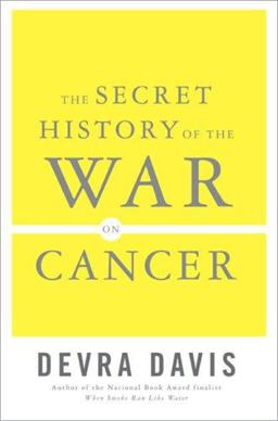 Secret History of the War on Cancer  9780465015665 Front Cover