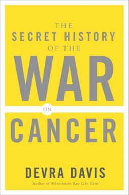 Secret History of the War on Cancer  9780465015689 Front Cover