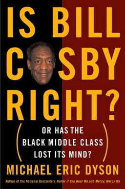 Is Bill Cosby Right? Or Has the Black Middle Class Lost Its Mind?  9780465017195 Front Cover