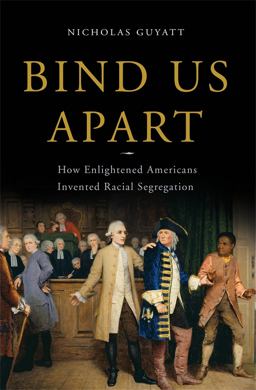 Bind Us Apart How Enlightened Americans Invented Racial Segregation  9780465018413 Front Cover