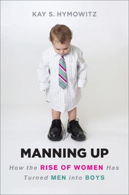 Manning Up How the Rise of Women Has Turned Men into Boys  9780465018420 Front Cover