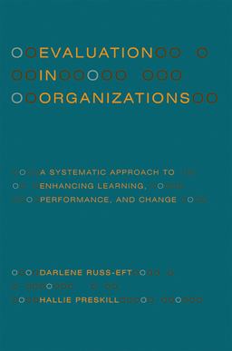 Evaluation in Organizations A Systematic Approach to Enhancing Learning, Performance, and Change 2nd 9780465018666 Front Cover