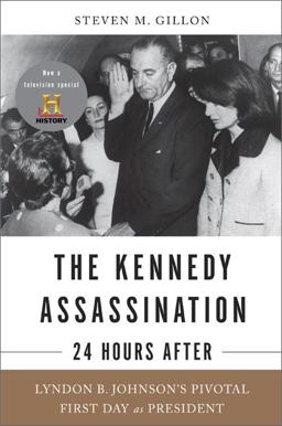 Kennedy Assassination - 24 Hours After Lyndon B. Johnson's Pivotal First Day as President  9780465018703 Front Cover