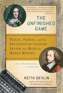 Unfinished Game Pascal, Fermat, and the Seventeenth-Century Letter That Made the World Modern  9780465018963 Front Cover