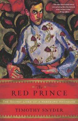 Red Prince The Secret Lives of a Habsburg Archduke  9780465018970 Front Cover