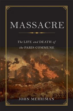 Massacre The Life and Death of the Paris Commune  9780465020171 Front Cover