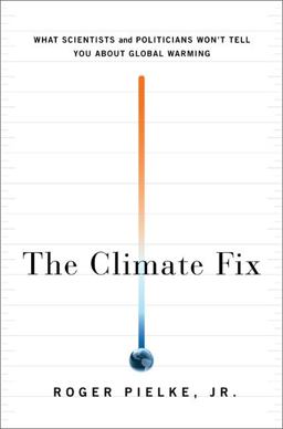 Climate Fix What Scientists and Politicians Won't Tell You about Global Warming  9780465020522 Front Cover