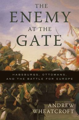 Enemy at the Gate Habsburgs, Ottomans, and the Battle for Europe  9780465020812 Front Cover