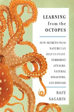 Learning from the Octopus How Secrets from Nature Can Help Us Fight Terrorist Attacks, Natural Disasters, and Disease  9780465021833 Front Cover