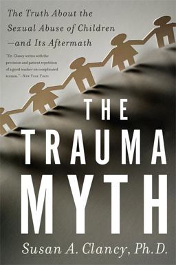 Trauma Myth The Truth about the Sexual Abuse of Children--And Its Aftermath  9780465022113 Front Cover