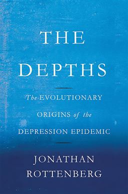 Depths The Evolutionary Origins of the Depression Epidemic  9780465022212 Front Cover