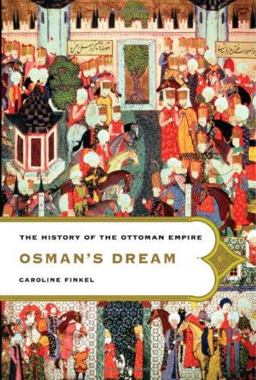 Osman's Dream The History of the Ottoman Empire  9780465023967 Front Cover