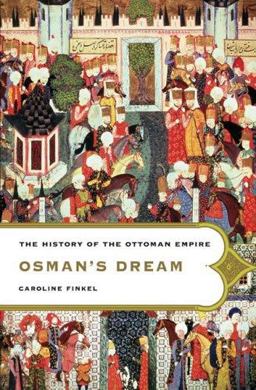 Osman's Dream The History of the Ottoman Empire  9780465023974 Front Cover