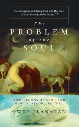 Problem of the Soul Two Visions of Mind and How to Reconcile Them  9780465024612 Front Cover