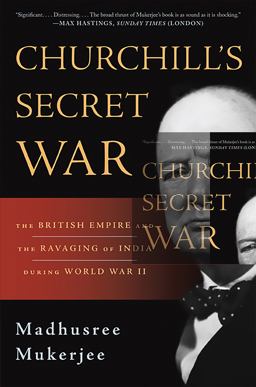 Churchill's Secret War The British Empire and the Ravaging of India During World War II  9780465024810 Front Cover