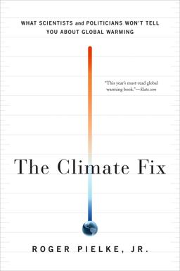 Climate Fix What Scientists and Politicians Won't Tell You about Global Warming  9780465025190 Front Cover