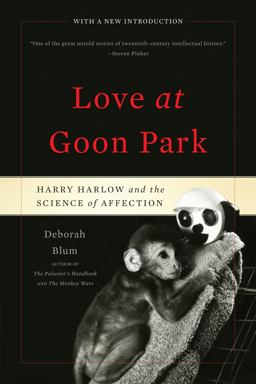 Love at Goon Park Harry Harlow and the Science of Affection 2nd 9780465026012 Front Cover