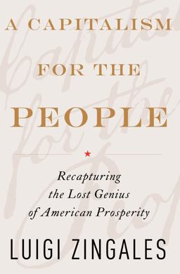 Capitalism for the People Recapturing the Lost Genius of American Prosperity  9780465029471 Front Cover