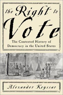 Right to Vote The Contested History of Democracy in the United States  9780465029693 Front Cover