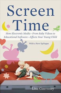 Screen Time How Electronic Media--From Baby Videos to Educational Software--Affects Your Young Child  9780465029808 Front Cover