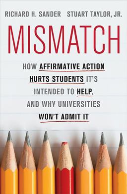 Mismatch How Affirmative Action Hurts Students It's Intended to Help, and Why Universities Won't Admit It  9780465029969 Front Cover
