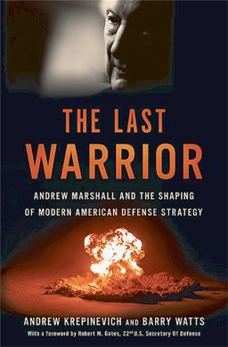 Last Warrior Andrew Marshall and the Shaping of Modern American Defense Strategy  9780465030002 Front Cover