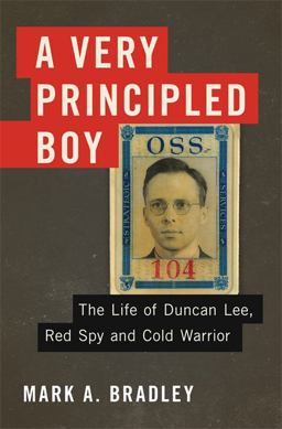 Very Principled Boy The Life of Duncan Lee, Red Spy and Cold Warrior  9780465030095 Front Cover