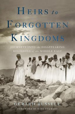 Heirs to Forgotten Kingdoms Journeys into the Disappearing Religions of the Middle East  9780465030569 Front Cover
