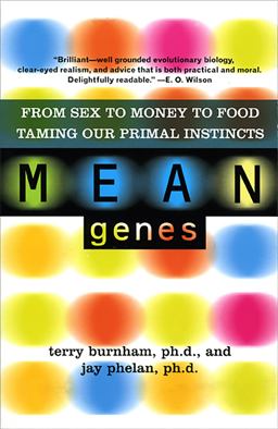 Mean Genes From Sex to Money to Food: Taming Our Primal Instincts 2nd 9780465031245 Front Cover