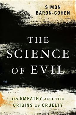 Science of Evil On Empathy and the Origins of Cruelty  9780465031429 Front Cover