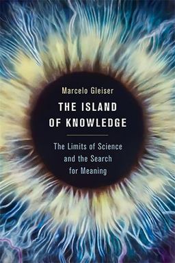 Island of Knowledge The Limits of Science and the Search for Meaning  9780465031719 Front Cover