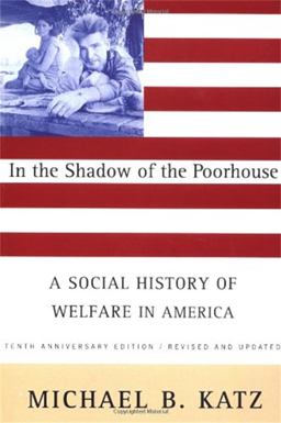 In the Shadow of the Poorhouse (Tenth Anniversary Edition) A Social History of Welfare in America 2nd 9780465032105 Front Cover