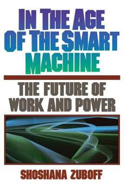 In the Age of the Smart Machine The Future of Work and Power  9780465032112 Front Cover