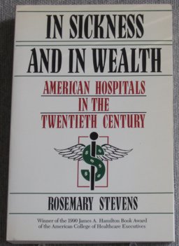 In Sickness and in Wealth : American Hospitals in the Twentieth Century  9780465032242 Front Cover