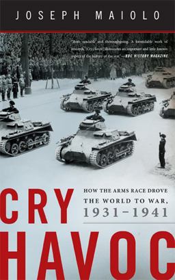 Cry Havoc How the Arms Race Drove the World to War, 1931-1941  9780465032297 Front Cover