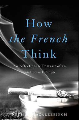 How the French Think An Affectionate Portrait of an Intellectual People  9780465032495 Front Cover