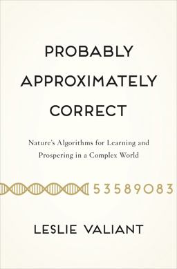 Probably Approximately Correct Nature's Algorithms for Learning and Prospering in a Complex World  9780465032716 Front Cover