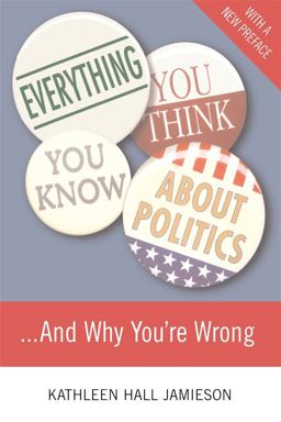 Everything You Think You Know about Politics... and Why You're Wrong  9780465036271 Front Cover