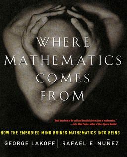 Where Mathematics Come From How the Embodied Mind Brings Mathematics into Being  9780465037711 Front Cover