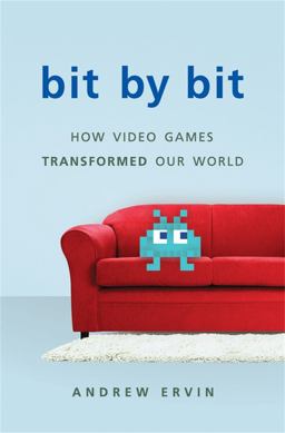 Bit by Bit How Video Games Transformed Our World  9780465039708 Front Cover