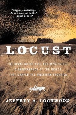 Locust The Devastating Rise and Mysterious Disappearance of the Insect That Shaped the American Frontier  9780465041671 Front Cover