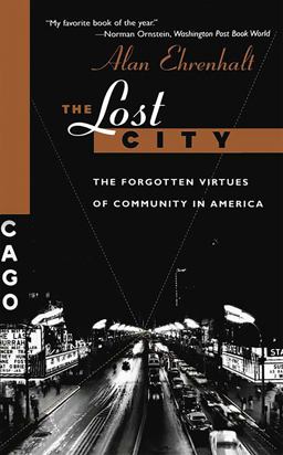 Lost City The Forgotten Virtues of Community in America  9780465041930 Front Cover
