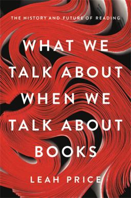 What We Talk About When We Talk About Books: The History and Future of Reading  9780465042685 Front Cover