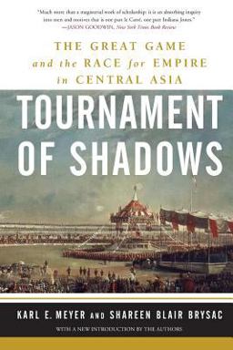 Tournament of Shadows The Great Game and the Race for Empire in Central Asia  9780465045761 Front Cover