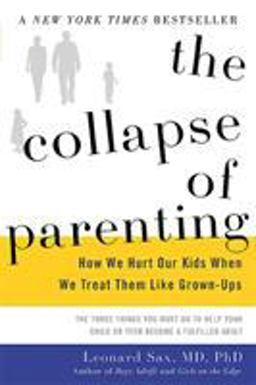 The Collapse of Parenting: How We Hurt Our Kids When We Treat Them Like Grown-ups  9780465048977 Front Cover