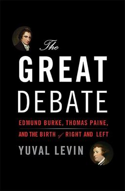 Great Debate Edmund Burke, Thomas Paine, and the Birth of Right and Left  9780465050970 Front Cover