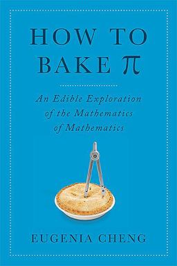 How to Bake Pi An Edible Exploration of the Mathematics of Mathematics  9780465051717 Front Cover