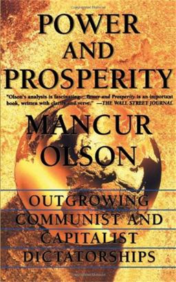 Power and Prosperity Outgrowing Communist and Capitalist Dictatorships  9780465051960 Front Cover